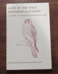 Care of the Wild Feathered & Furred: A Guide to Wildlife Handling and Care