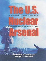 The U.S. Nuclear Arsenal: A History of Weapons and Delivery System – VERY GOOD