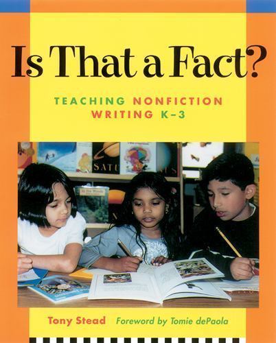 Is That a Fact? : Teaching Nonfiction Writing, K-3 by Tony Stead (2001, Trade…