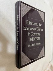 POLITICS AND THE SCIENCES OF CULTURE IN GERMANY 1840 1920 Woodruff Smith HC 1991