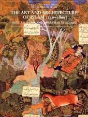 The Art and Architecture of Islam, 1250–1800 (The Yale University Press Pelica..
