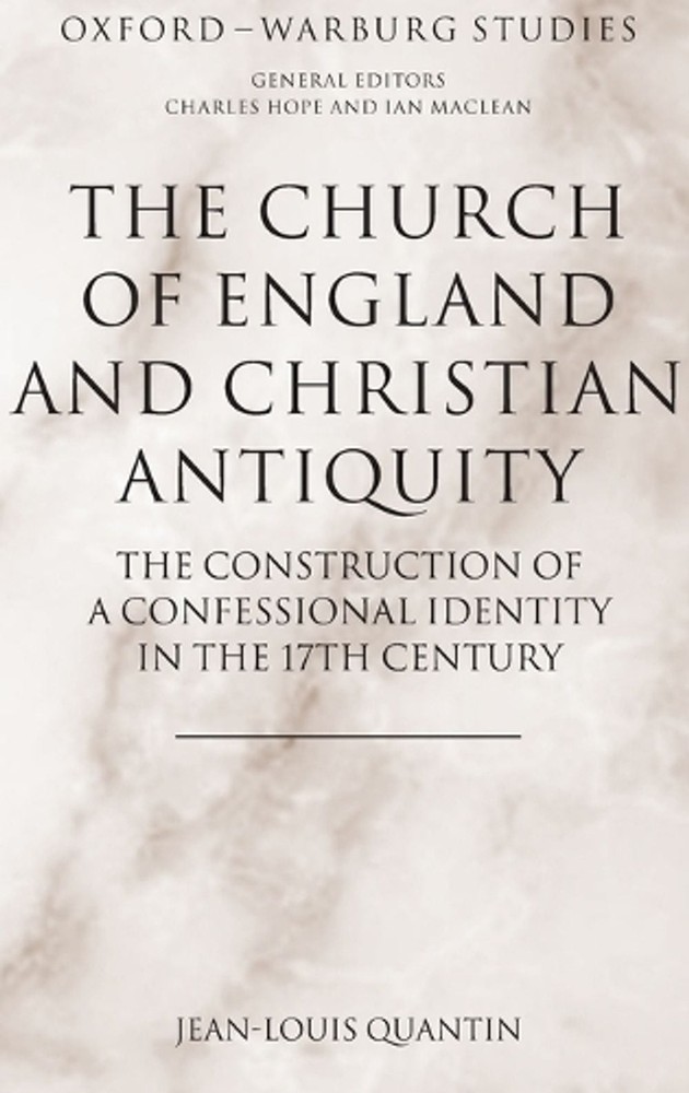 The Church of England and Christian Antiquity: The Construction of a Confessiona