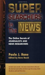 Super Searchers in the News: The Online Secrets of Journalists & News Resear…