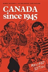 CANADA SINCE, 1945: POWER, POLITICS, AND PROVINCIALISM By Robert Bothwell & Ian