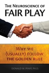 The Neuroscience of Fair Play: Why We (Usually) Follow the Golden Rule by Pfaff