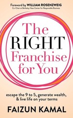 The Right Franchise for You: Escape the 9 to 5, Generate Wealth, & Live Life on