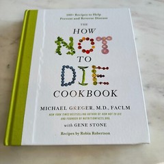 How Not to Die Cookbook : 100+ Recipes to Help Prevent and Reverse Disease