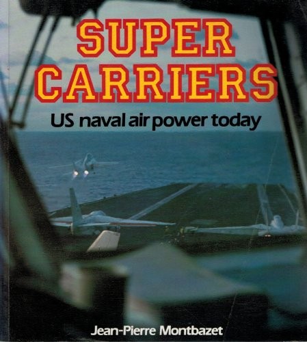 Super Carriers: U.S. Naval Air Power Today (Osprey colour series