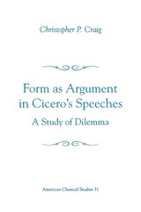 Form As Argument in Cicero’s Speeches: A Study of Dilemma (Society for Class…