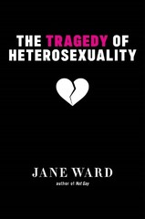 Jane Ward The Tragedy of Heterosexuality (Paperback) Sexual Cultures (UK IMPORT)