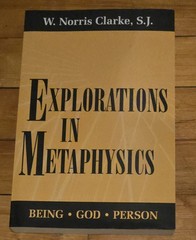 Explorations in Metaphysics: Being-God-Person by W Norris Clarke: New
