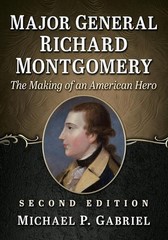 Major General Richard Montgomery: The Making of an American Hero, 2D Ed. by Mich