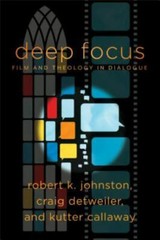 Deep Focus: Film and Theology in Dialogue (Engaging Culture) by Robert K. Johns