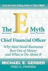 THE E-MYTH CHIEF FINANCIAL OFFICER: WHY MOST SMALL By Michael E Gerber & Fred G
