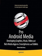 Pro Android Media: Developing Graphics, Music, Video, and Rich Media Apps for
