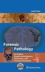 Forensic Pathology for Police, Death Investigators, Attorneys, and Forensic Scie