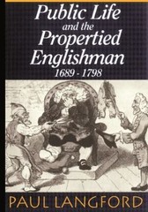 Public Life and Propertied Englishmen 1689-1798 (Ford Lectures) – Langford, Paul