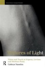Textures of Light: Vision and Touch in Irigaray, Levinas and Merleau Ponty