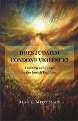 Does Judaism Condone Violence?: Holiness and Ethics in the Jewish Tradition by A