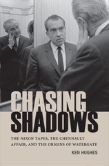 Chasing Shadows: The Nixon Tapes, the Chennault Affair, and the Origins of Wate