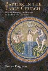 Baptism in the Early Church: History, Theology, and Liturgy Paperback 2013