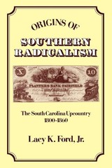 Origins of Southern Radicalism: The South Carolina Upcountry, 1800-1860
