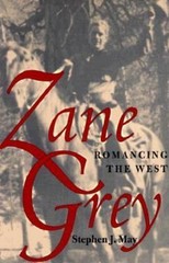 Zane Grey: Romancing the West by May, Stephen J.