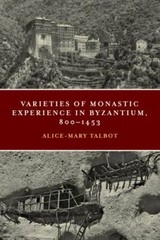 Varieties of Monastic Experience in Byzantium, 800-1453 (Conway Lectures in Medi