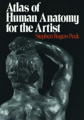 Atlas of Human Anatomy for the Artist, PECK, Stephen Rogers, Excellent Book