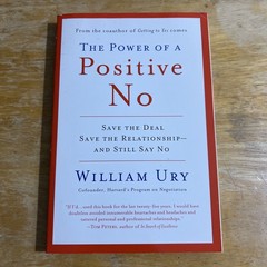 The Power of a Positive No: How to Say No and Still Get to Yes by William Ury