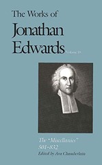 THE MISCELLANIES: 501-832 (THE WORKS OF JONATHAN EDWARDS By Ava Chamberlain NEW