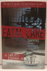 FATAL CARE: Survive in the U.S. health system by Sanjay Kumar, MD * SIGNED *