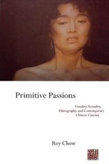 Primitive Passions : Visuality, Sexuality, Ethnography, and Contemporary Chin…