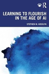 Learning to Flourish in the Age of AI by Stephen M Kosslyn: New