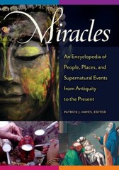 Miracles : An Encyclopedia of People, Places, and Supernatural Ev