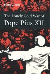 The Lonely Cold War of Pope Pius XII: The Roman Catholic Church and the Division