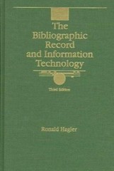 The Bibliographic Record and Information Technology by Hagler, Ronald