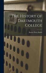 The History of Dartmouth College by Baxter Perry Smith: New