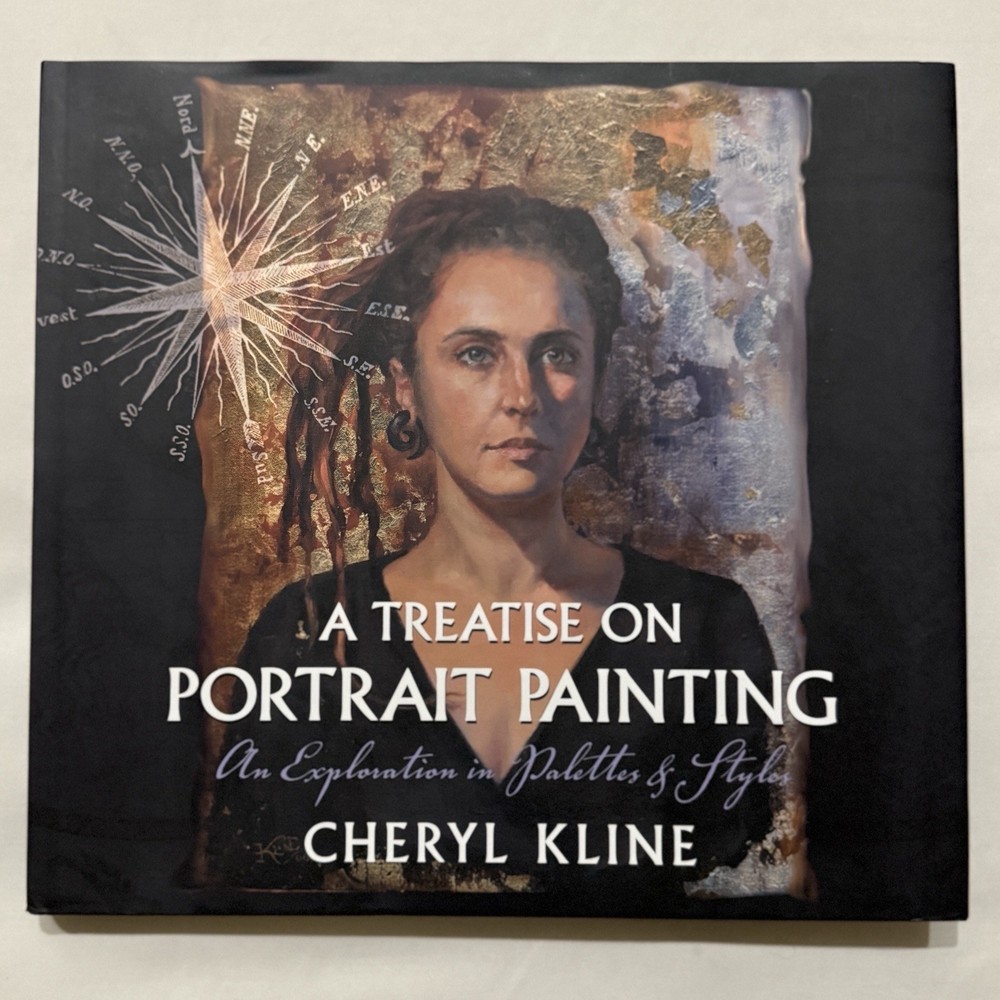 Treatise on Portrait Painting An Exploration in Palettes & Styles Cheryl Kline