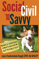 Social, Civil, and Savvy: Training & Socializing Puppies to Become the Best Poss