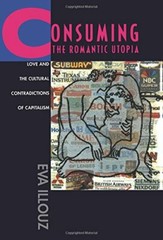 Consuming the Romantic Utopia: Love and the Cul, Illouz Paperback+=