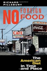 NO FOREIGN FOOD: THE AMERICAN DIET IN TIME AND PLACE By Richard Pillsbury *VG+*