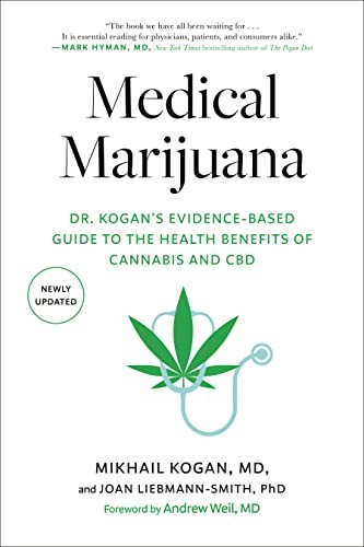 Medical Marijuana: Dr. Kogan’s Evidence-Based Guide to the Health Benefits of Ca