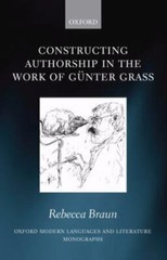 Constructing Authorship in the Work of Günter Grass (Oxford Modern Languages and