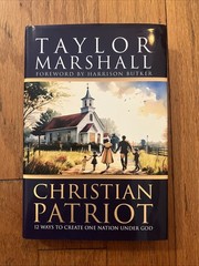 Christian Patriot: 12 Ways to Create One Nation Under God by Taylor Marshall Har