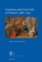Courtiers and Court Life in Poland, 1386-1795 by Bozena Czwojdrak Hardcover Book