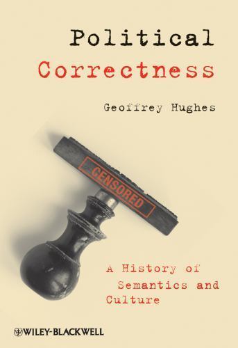 Political Correctness : A History of Semantics and Culture, Hardcover by Hugh…