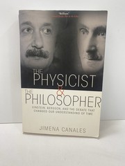 Physicist and the Philosopher : Einstein, Bergson, and the Debate That…