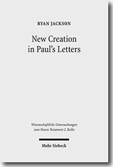 NEW CREATION IN PAUL’S LETTERS: A STUDY OF THE HISTORICAL By T Ryan Jackson *VG*