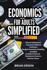 Economics for Adults Simplified: How to Understand Economics without Confusion,